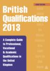 Image for British qualifications 2013: a complete guide to professional, vocational &amp; academic qualifications in the United Kingdom.