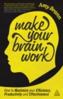 Image for Make your brain work: how to maximize your efficiency, productivity and effectiveness