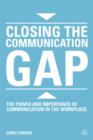 Image for Closing the communication gap  : the power and importance of communication in the workplace