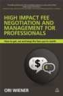 Image for High impact fee negotiation and management for professionals  : how to get, set, and keep the fees you&#39;re worth