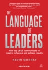 Image for The language of leaders: how top CEOs communicate to inspire, influence and achieve results