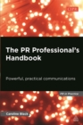Image for The PR professional&#39;s handbook  : powerful, practical communications