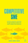 Image for Competitive SME: building competitive advantage through marketing excellence for small to medium sized enterprises