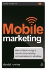 Image for Mobile marketing  : how mobile technology is revolutionizing marketing, communications and advertising
