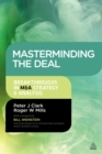 Image for Masterminding the deal: breakthroughs in M&amp;A strategy and analysis