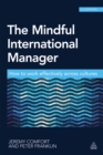 Image for The mindful international manager: how to manage effectively across cultures