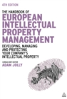 Image for The handbook of European intellectual property management: developing, managing and protecting your company&#39;s intellectual property.