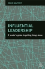 Image for Influential leadership  : a leader&#39;s guide to getting things done
