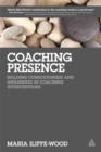 Image for Coaching presence  : building consciousness and awareness in coaching interventions