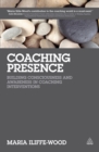 Image for Coaching presence: building consciousness and awareness in coaching interventions