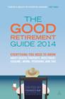 Image for The good retirement guide: everything you need to know about health, property, investment, leisure, work, pensions and tax