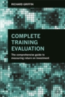 Image for Complete training evaluation  : the comprehensive guide to measuring return on investment