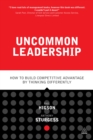 Image for Uncommon leadership: how to build competitive advantage by thinking differently