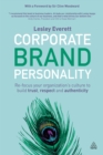 Image for Corporate brand personality: re-focus your organization&#39;s culture to build trust, respect and authenticity