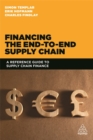 Image for Financing the end to end supply chain  : a reference guide on supply chain finance
