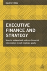 Image for Executive finance and strategy  : how to understand and use financial information to set strategic goals