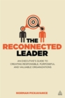 Image for The reconnected leader  : an executive&#39;s guide to creating responsible, purposeful and valuable organizations