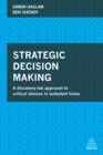 Image for Strategic decision making: a discovery-led approach to critical choices in turbulent times