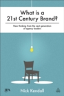 Image for What is a 21st century brand?  : new thinking from the next generation of advertising leaders