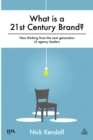 Image for What is a brand?: new thinking from the next generation of agency leaders