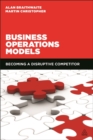 Image for Business operations models  : becoming a disruptive competitor