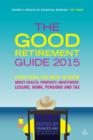Image for The good retirement guide: everything you need to know about health, property, investment, leisure, work, pensions and tax