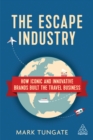 Image for The escape industry: how iconic and innovative brands built the travel business