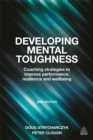 Image for Developing mental toughness  : coaching strategies to improve performance, resilience and wellbeing