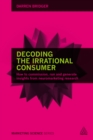 Image for Decoding the irrational consumer: how to commission, run and generate insights from neuromarketing research