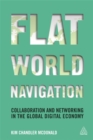 Image for Flat world navigation  : collaboration and networking in the global digital economy