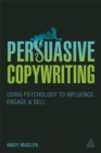 Image for Persuasive copywriting  : using psychology to engage, influence and sell