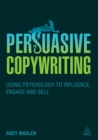Image for Persuasive copywriting: using psychology to engage, influence and sell