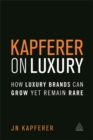Image for Kapferer on luxury  : how luxury brands can grow yet remain rare