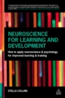 Image for Neuroscience for learning and development: how to apply neuroscience and psychology for improved learning and training