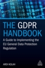Image for The GDPR Handbook : A Guide to Implementing the EU General Data Protection Regulation