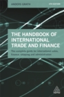 Image for The handbook of international trade and finance  : the complete guide for international sales, finance, shipping and administration