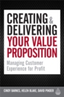 Image for Creating and delivering your value proposition  : managing customer experience for profit