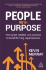 Image for People with purpose  : how great leaders use purpose to build thriving organizations