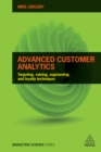 Image for Advanced customer analytics: targeting, valuing, segmenting and loyalty techniques