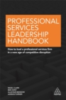 Image for Professional services leadership handbook  : how to lead a professional services firm in a new age of competitive disruption
