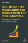 Image for High impact fee negotiation and management for professionals  : how to get, set, and keep the fees you&#39;re worth