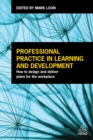 Image for Professional practice in learning and development: how to design and deliver plans for the workplace