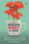 Image for Unlocking happiness at work  : how a data-driven happiness strategy fuels purpose, passion and performance