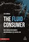 Image for The fluid consumer  : next generation growth and branding in the digital age