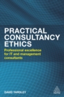 Image for Practical consultancy ethics: professional excellence for IT and management consultants