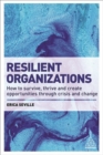 Image for Resilient organizations  : how to survive, thrive and create opportunities through crisis and change
