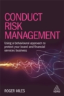 Image for Conduct risk management  : using the behavioural approach to protect your board and financial services business
