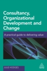 Image for Consultancy, organizational development and change: a practical guide to delivering value