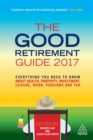 Image for The good retirement guide 2017: everything you need to know about health, property, investment, leisure, work, pensions and tax