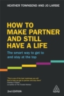 Image for How to make partner and still have a life  : the smart way to get to and stay at the top